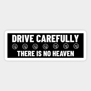 Drive Carefully there is no heaven Bumper Sticker